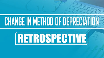 Change in Method of Depreciation | Retrospective