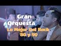 Lo Mejor Del Rock 80 y 90  - GRAN ORQUESTA INTERNACIONAL