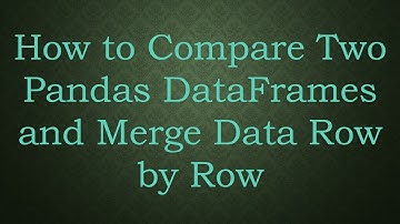 How to Compare Two Pandas DataFrames and Merge Data Row by Row