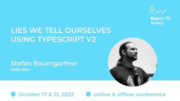 "Lies We Tell Ourselves Using TypeScript v2" Stefan Baumgartner / React + TS fwdays