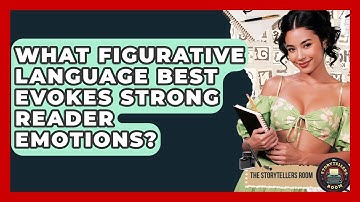 What Figurative Language Best Evokes Strong Reader Emotions? - The Storytellers Room