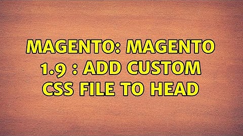 Magento: Magento 1.9 : Add custom css file to head (2 Solutions!!)
