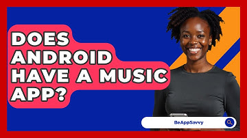 Does Android Have A Music App? - Be App Savvy