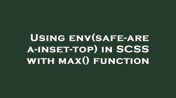 Using env(safe-area-inset-top) in SCSS with max() function