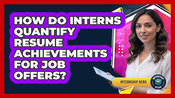 How Do Interns Quantify Resume Achievements For Job Offers? - Internship Hero