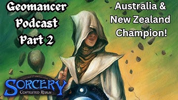 Sorcery Contested Realm - ANZ Champion! Geomancer Podcast Part 2