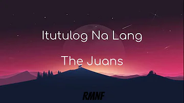 Itutulog Na Lang - The Juans (Lyrics)