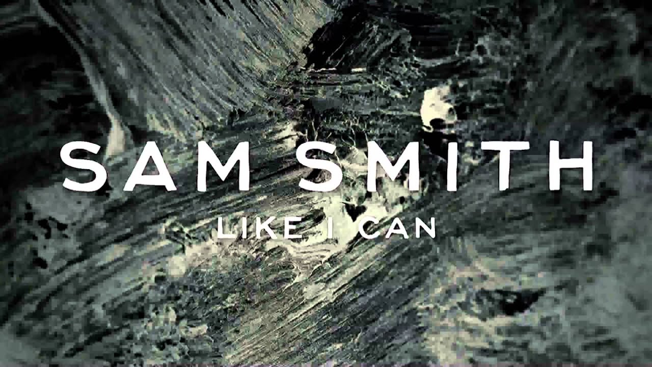 Sam Smith Like I Can Lyrics video YouTube Sam Smith Like I Can Lyrics video YouTube