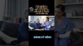 Khám bệnh tại Việt Nam khiến nữ y tá Châu Âu 17 năm kinh nghiệm sững sờ