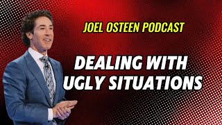 Dealing With Ugly Situations | Joel Osteen Podcast
