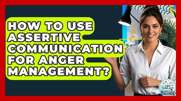 How To Use Assertive Communication For Anger Management? - CBT Toolkit