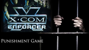 Punishment Game #067: X-COM Enforcer