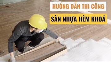 Cách thi công sàn nhựa hèm khóa đơn giản ai cũng làm được| Lê Hạ Haroma
