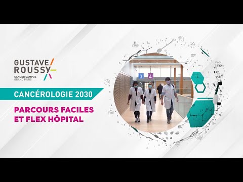 Gustave Roussy 2030 : Parcours faciles et flex hôpital