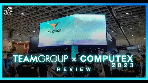TEAMGROUP x COMPUTEX 2023 展會回顧 | 十銓科技TEAMGROUP