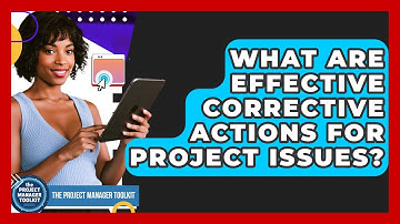 What Are Effective Corrective Actions For Project Issues? - The Project Manager Toolkit