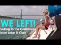 We left today! Great Lakes to Caribbean - Lady K Sailing - Episode 18