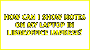 Ubuntu: How can I show notes on my laptop in LibreOffice Impress?