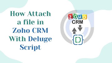 How Attach A file In Zoho CRM Using Deluge Script