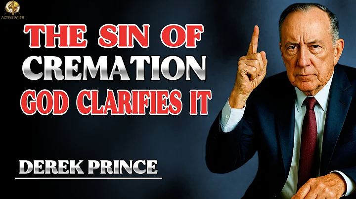 4 Shocking Biblical Truths About Cremation That Most Christians Don’t Know! - Derek Prince