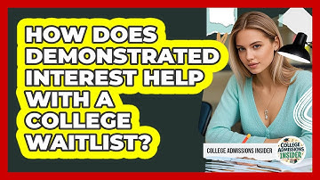 How Does Demonstrated Interest Help With A College Waitlist? - College Admissions Insider