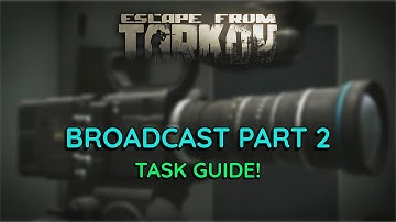 Broadcast Part 2 Task Guide! (Escape From Tarkov)