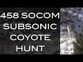 Coyote Hunt 458 Socom 570 Grain Subsonic Suppressed Episode 1