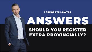 Should You Register Extra Provincially? | All About Incorporation