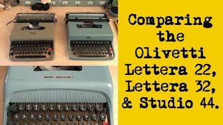 Typewriter Profile: Comparing the Olivetti Lettera 22, Lettera 32, and Studio 44