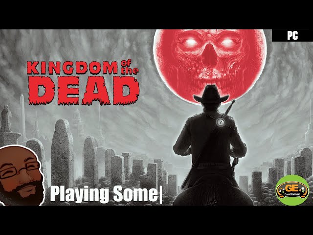Playing Some | Kingdom of the Dead (PC)