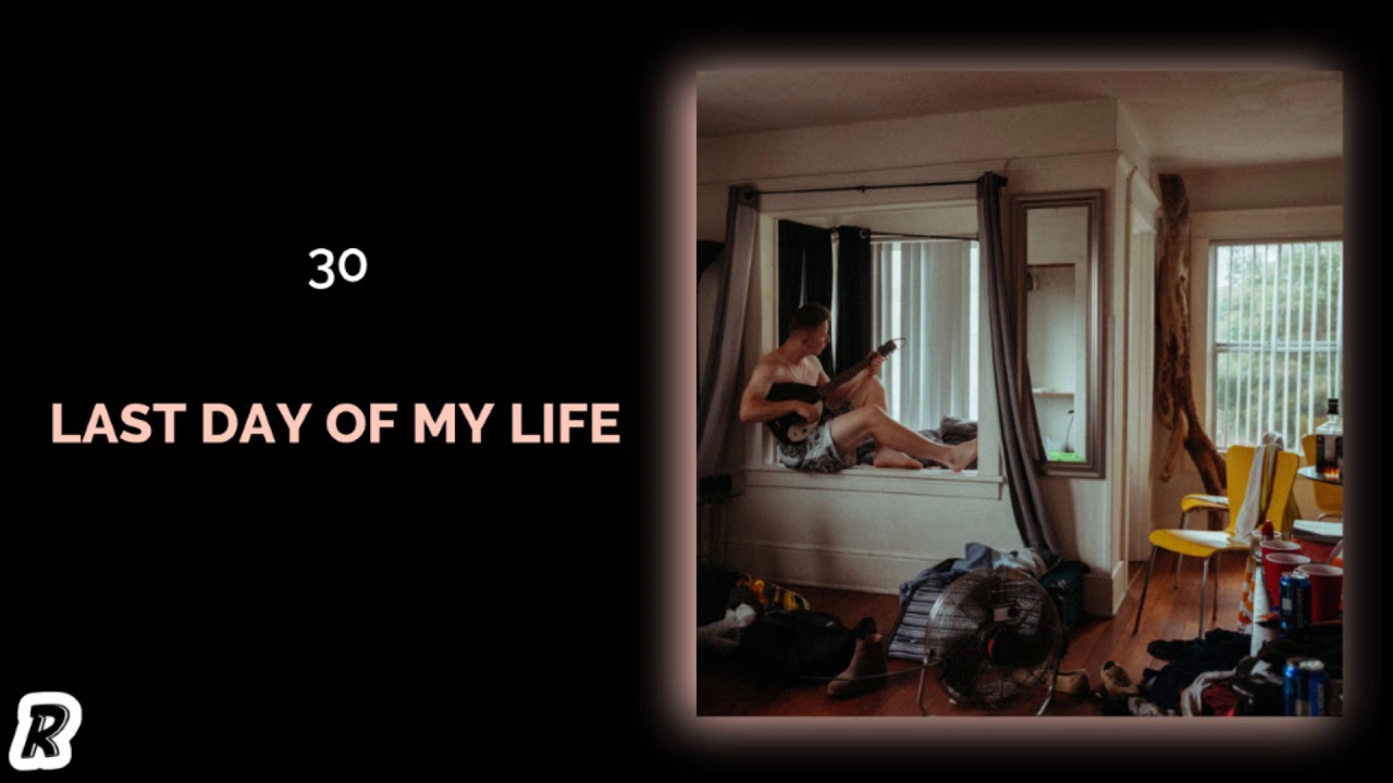 30 - Last Day of My Life - YouTube