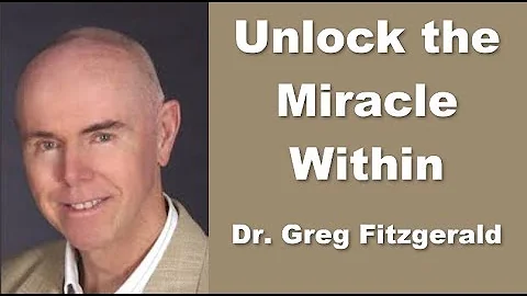 Dr Greg Fitzgerald - Unlock the Miracle Within