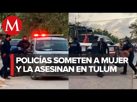 Muere mujer sometida por policías en Tulum