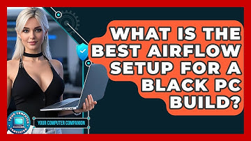 What Is The Best Airflow Setup For A Black PC Build? - Your Computer Companion
