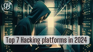 Top 7 hacking Platforms in 2024