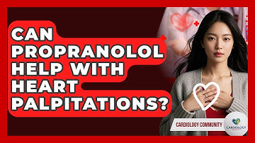 Can Propranolol Help With Heart Palpitations? - Cardiology Community
