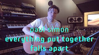 Everything Put Together Falls Apart - Paul Simon Cover
