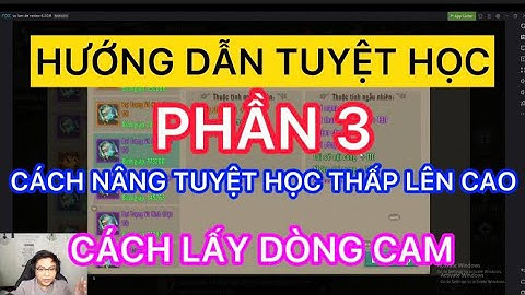 HƯỚNG DẪN TUYỆT HỌC PHẦN 3 : NÂNG TUYỆT HỌC TỪ BẬC THẤP LÊN CAO CÁCH LẤY DÒNG CAM TRONG VLTK1 MOBILE