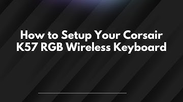 How to Setup Your Corsair K57 RGB Wireless Keyboard