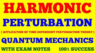 HARMONIC PERTURBATION | QUANTUM MECHANICS || PERTURBATION THEORY || WITH EXAM NOTES ||