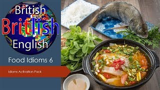 British English Idioms - Food Idioms 6 - Learn English