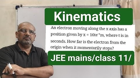 An electron moving along the x axis has a position given by x=16te−tm, where t is in seconds. How
