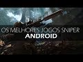 Os Melhores jogos Sniper para Android 2018