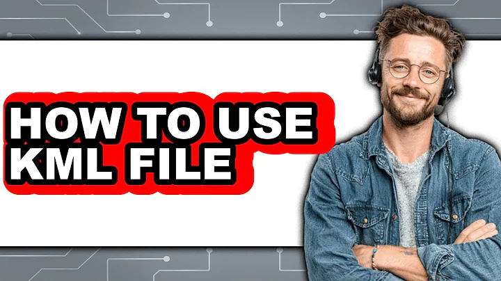 How to Use KML File - Full Guide