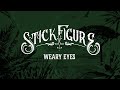 Stick Figure – "Weary Eyes"