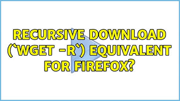 Recursive download (`wget -r`) equivalent for Firefox? (3 Solutions!!)