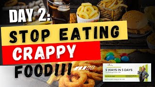 Day 2:  Stop Eating Crappy Food