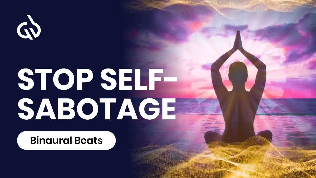 Remove Self Sabotage Completely   Free from Unconscious Fear   Let go of Anxiety  Binaural Beats