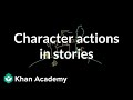 Character actions in stories | Reading | Khan Academy