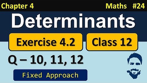 Class 12 Maths Chapter 4 Exercise 4.2 (Q10, Q11, Q12) | Determinants Class 12 NCERT Solutions